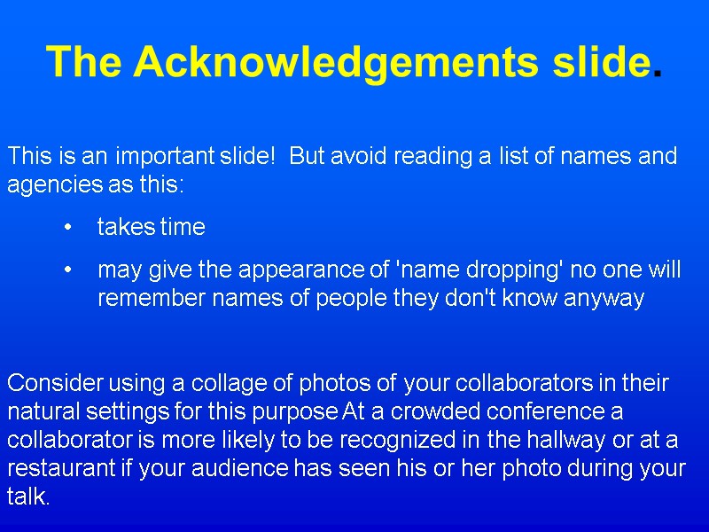 The Acknowledgements slide. This is an important slide!  But avoid reading a list